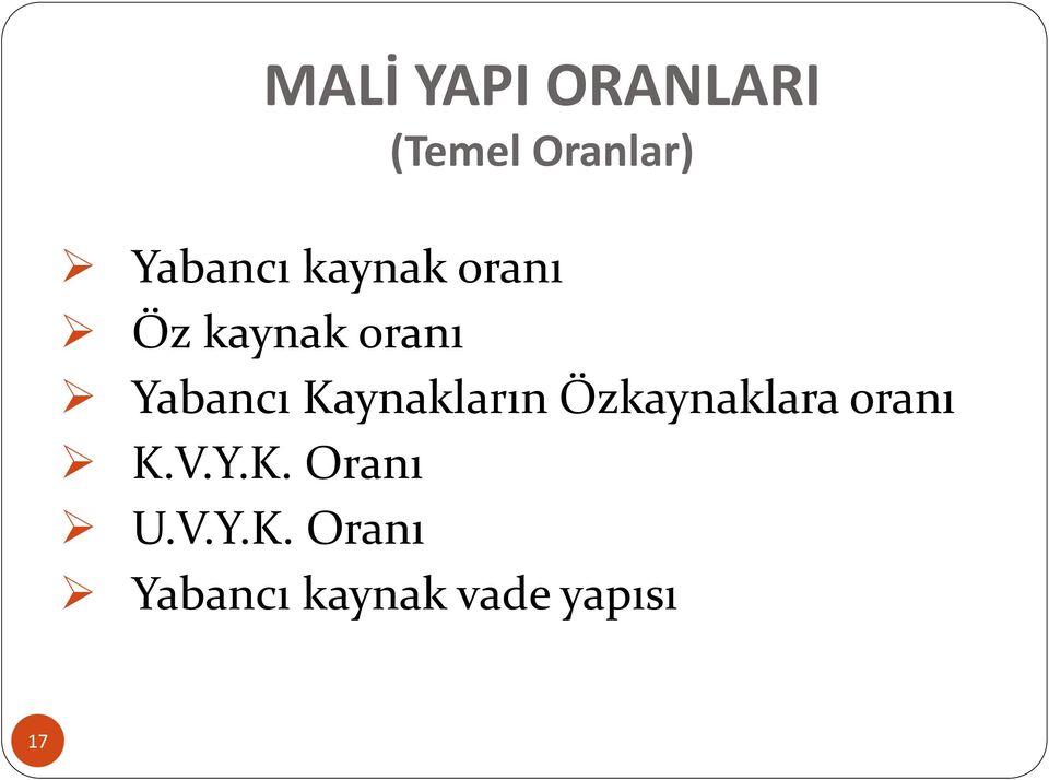 Kaynakların Özkaynaklara oranı K.V.Y.K. Oranı U.