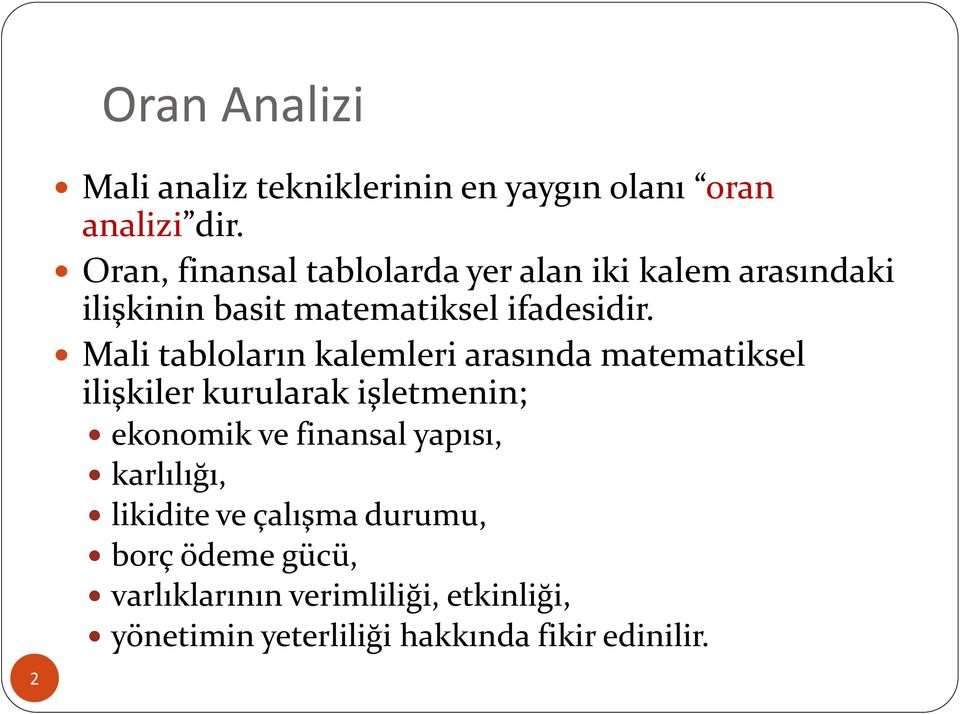 Mali tabloların kalemleri arasında matematiksel ilişkiler kurularak işletmenin; ekonomik ve finansal