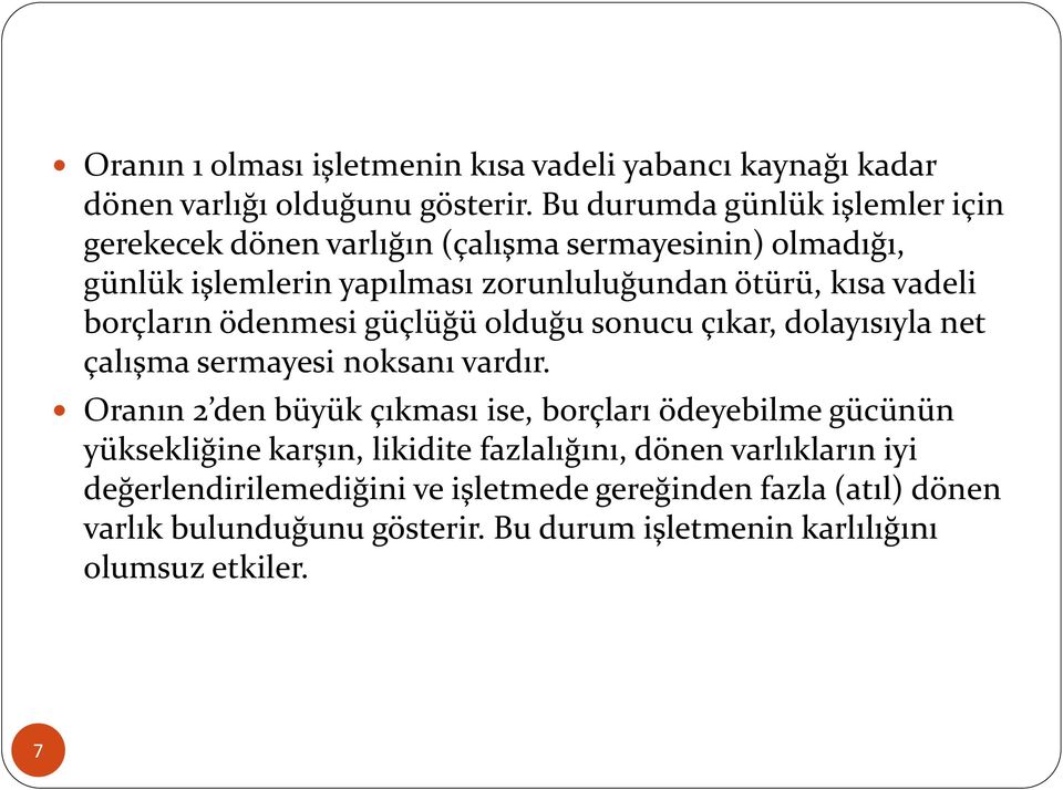 borçların ödenmesi güçlüğü olduğu sonucu çıkar, dolayısıyla net çalışma sermayesi noksanı vardır.