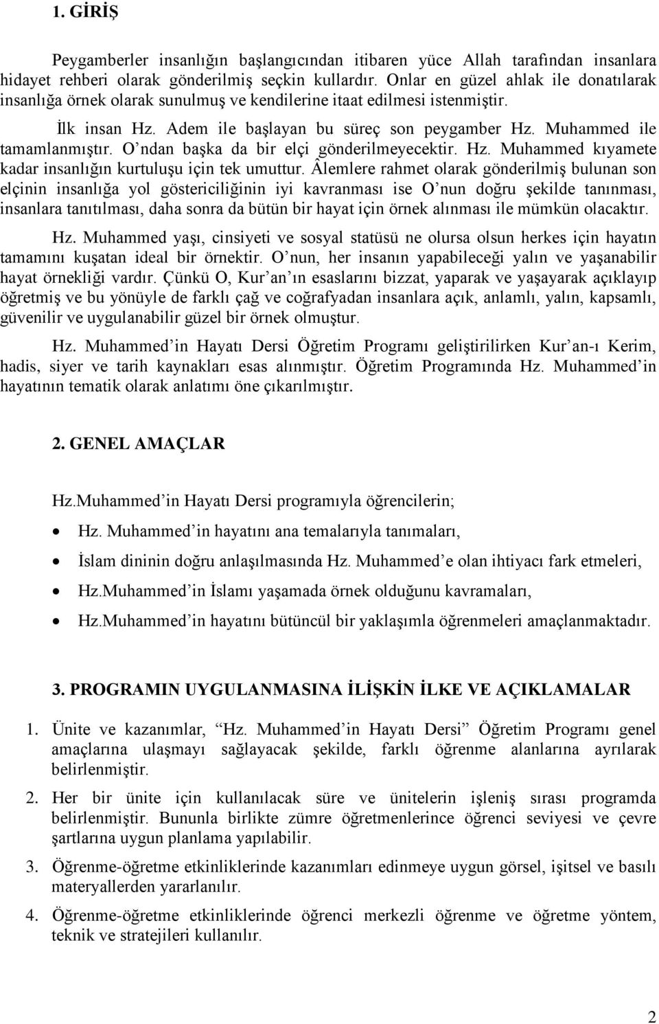 O ndan başka da bir elçi gönderilmeyecektir. Hz. Muhammed kıyamete kadar insanlığın kurtuluşu için tek umuttur.