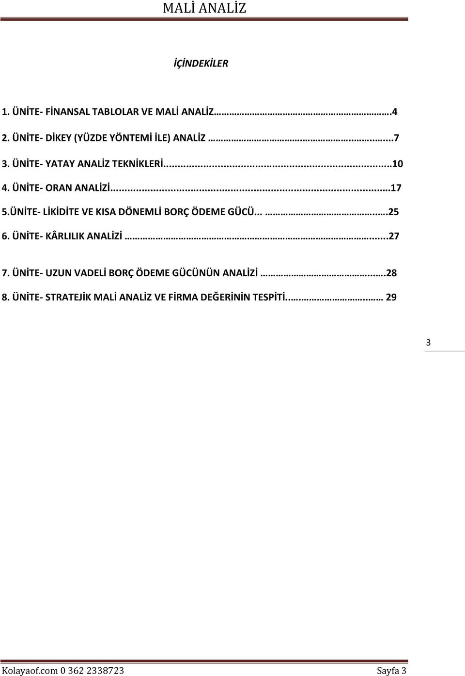 ÜNİTE- LİKİDİTE VE KISA DÖNEMLİ BORÇ ÖDEME GÜCÜ......25 6. ÜNİTE- KÂRLILIK ANALİZİ...27 7.