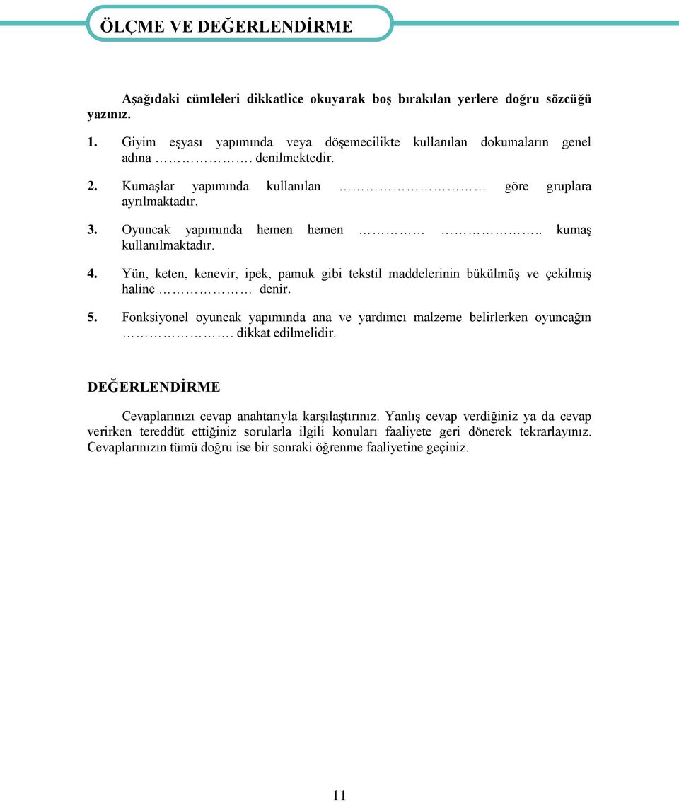 . kumaģ kullanılmaktadır. 4. Yün, keten, kenevir, ipek, pamuk gibi tekstil maddelerinin bükülmüģ ve çekilmiģ haline denir. 5.