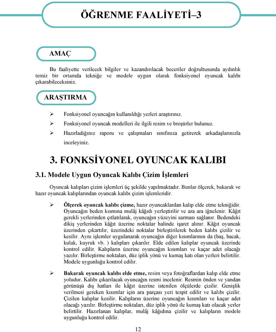 Hazırladığınız raporu ve çalıģmaları sınıfınıza getirerek arkadaģlarınızla inceleyiniz. 3. FONKSĠYONEL OYUNCAK KALIBI 3.1.