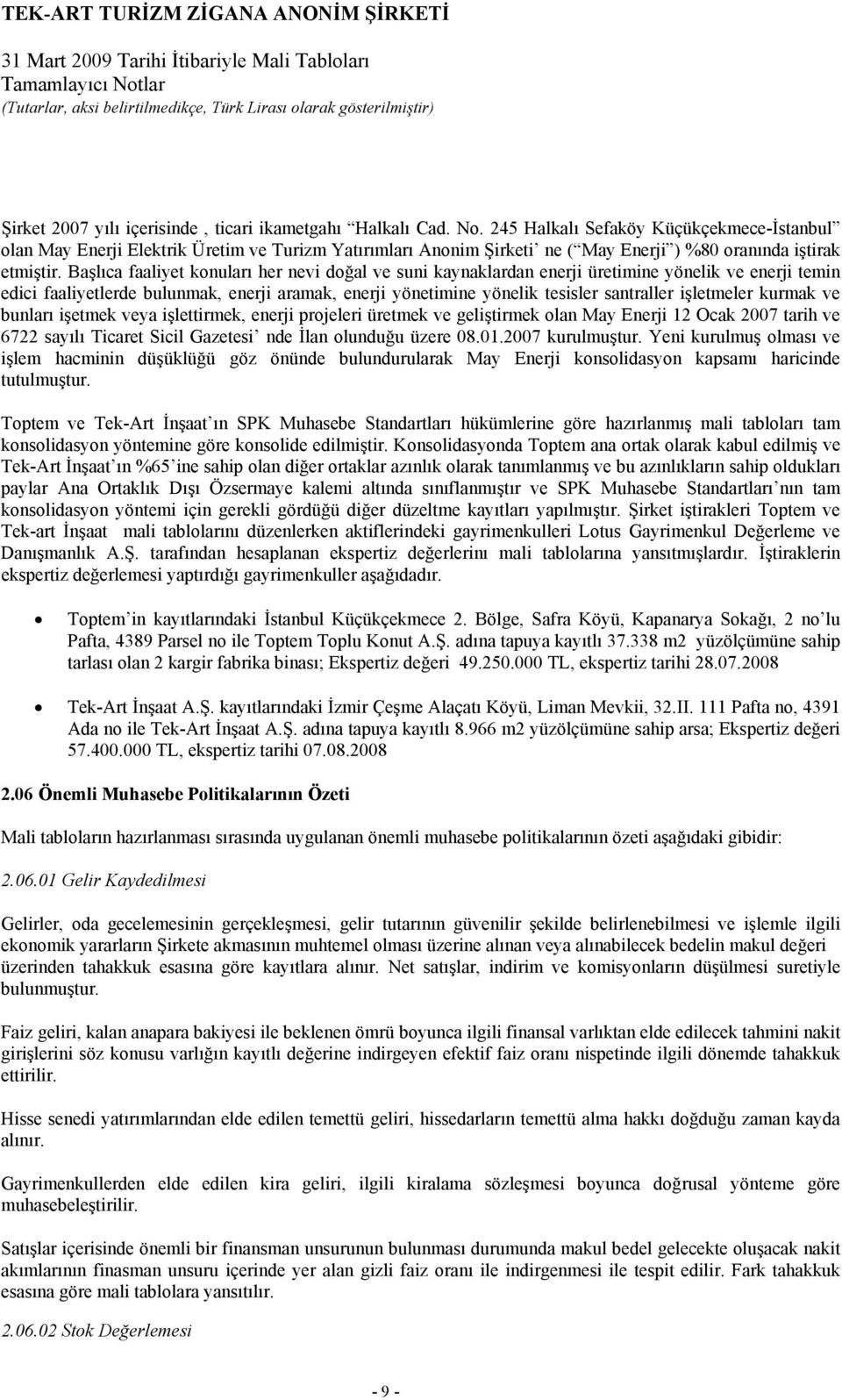 Başlıca faaliyet konuları her nevi doğal ve suni kaynaklardan enerji üretimine yönelik ve enerji temin edici faaliyetlerde bulunmak, enerji aramak, enerji yönetimine yönelik tesisler santraller