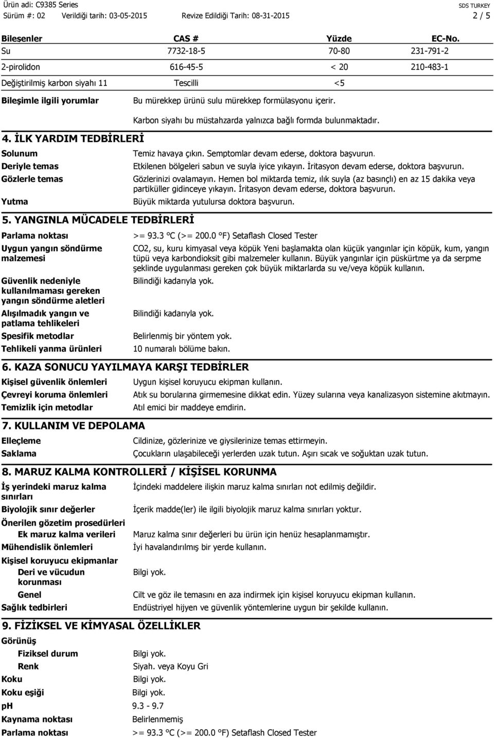 İLK YARDIM TEDBİRLERİ Solunum Deriyle temas Gözlerle temas Yutma 5.