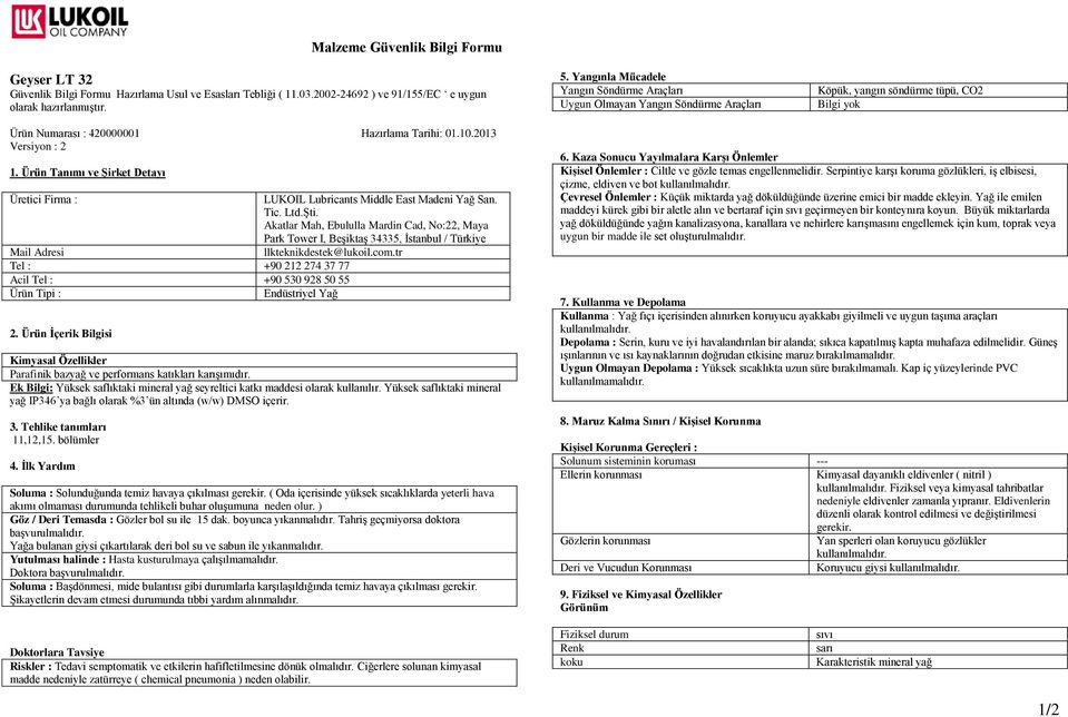 Akatlar Mah, Ebululla Mardin Cad, No:22, Maya Park Tower I, Beşiktaş 34335, İstanbul / Türkiye Mail Adresi llkteknikdestek@lukoil.com.