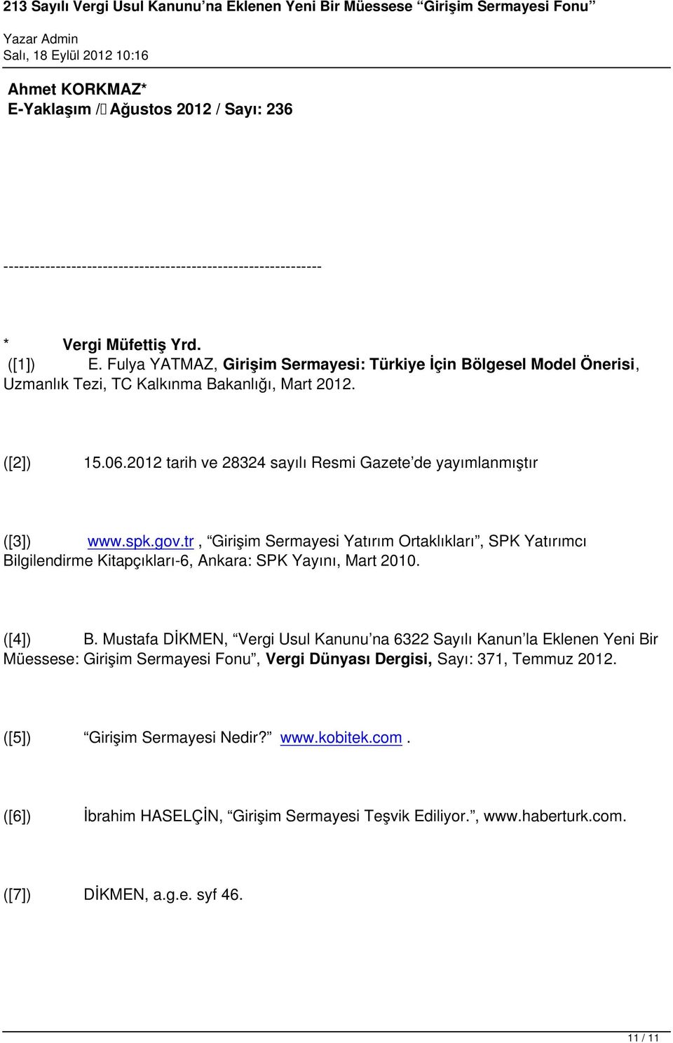 spk.gov.tr, Girişim Sermayesi Yatırım Ortaklıkları, SPK Yatırımcı Bilgilendirme Kitapçıkları-6, Ankara: SPK Yayını, Mart 2010. ([4]) B.