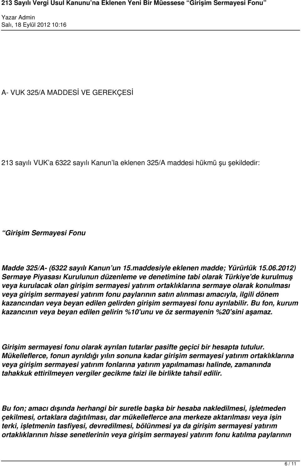 2012) Sermaye Piyasası Kurulunun düzenleme ve denetimine tabi olarak Türkiye'de kurulmuş veya kurulacak olan girişim sermayesi yatırım ortaklıklarına sermaye olarak konulması veya girişim sermayesi