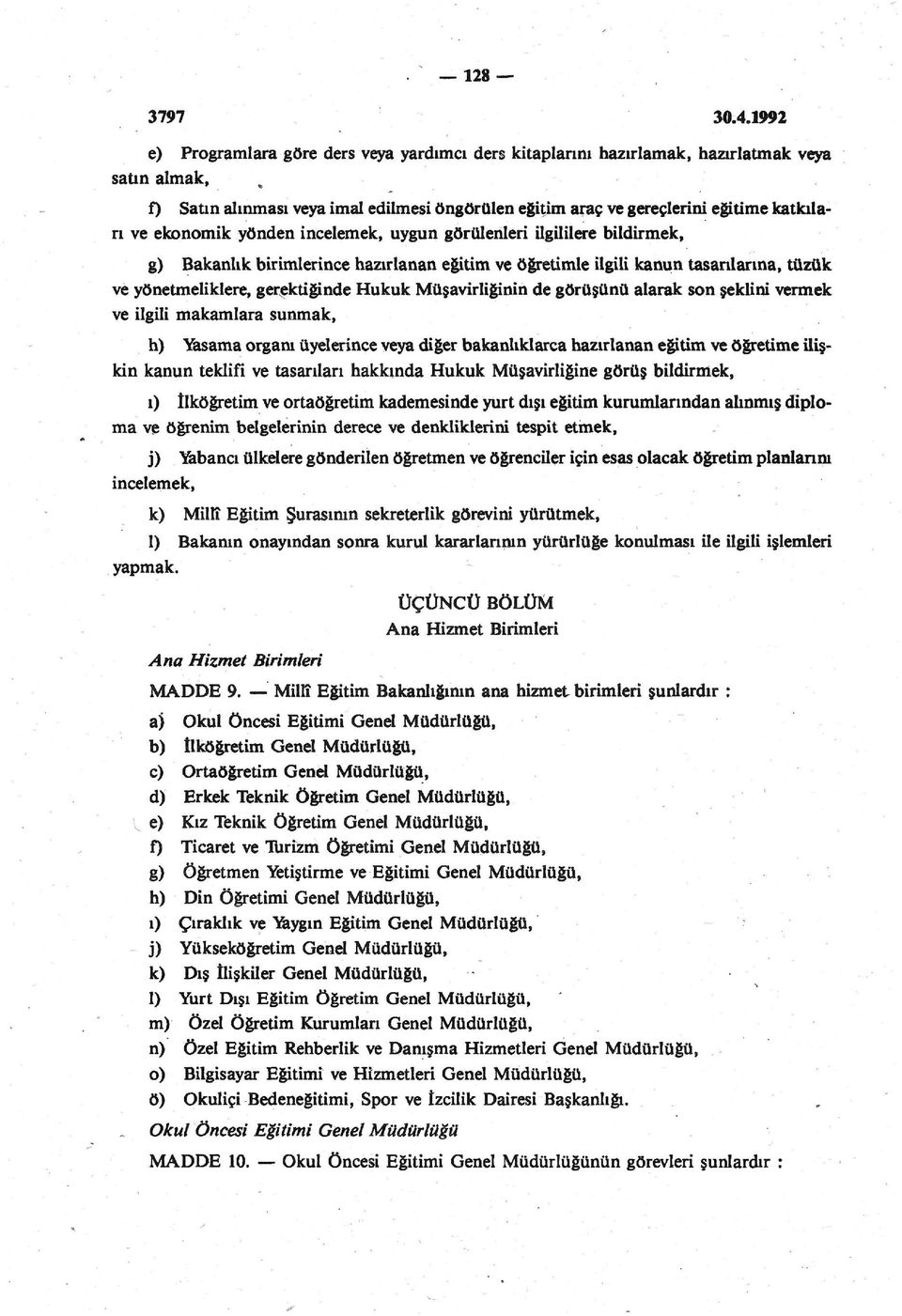 ekonomik yönden incelemek, uygun görülenleri ilgililere bildirmek, g) Bakanlık birimlerince hazırlanan eğitim ve öğretimle ilgili kanun taşanlarına, tüzük ve yönetmeliklere, gerektiğinde Hukuk