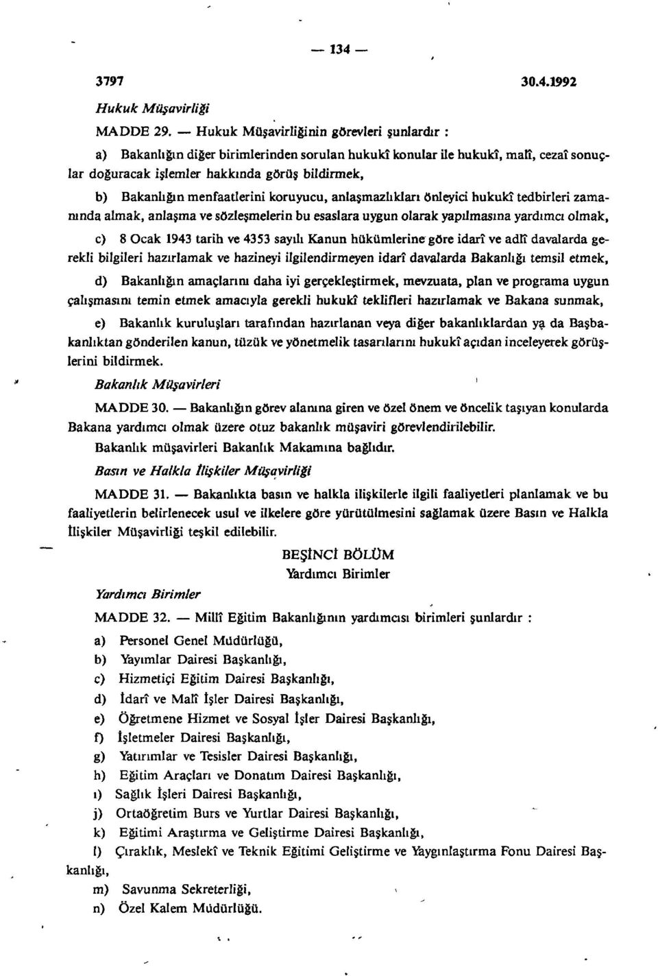 menfaatlerini koruyucu, anlaşmazlıkları önleyici hukukî tedbirleri zamanında almak, anlaşma ve sözleşmelerin bu esaslara uygun olarak yapılmasına yardımcı olmak, c) 8 Ocak 943 tarih ve 4353 sayılı