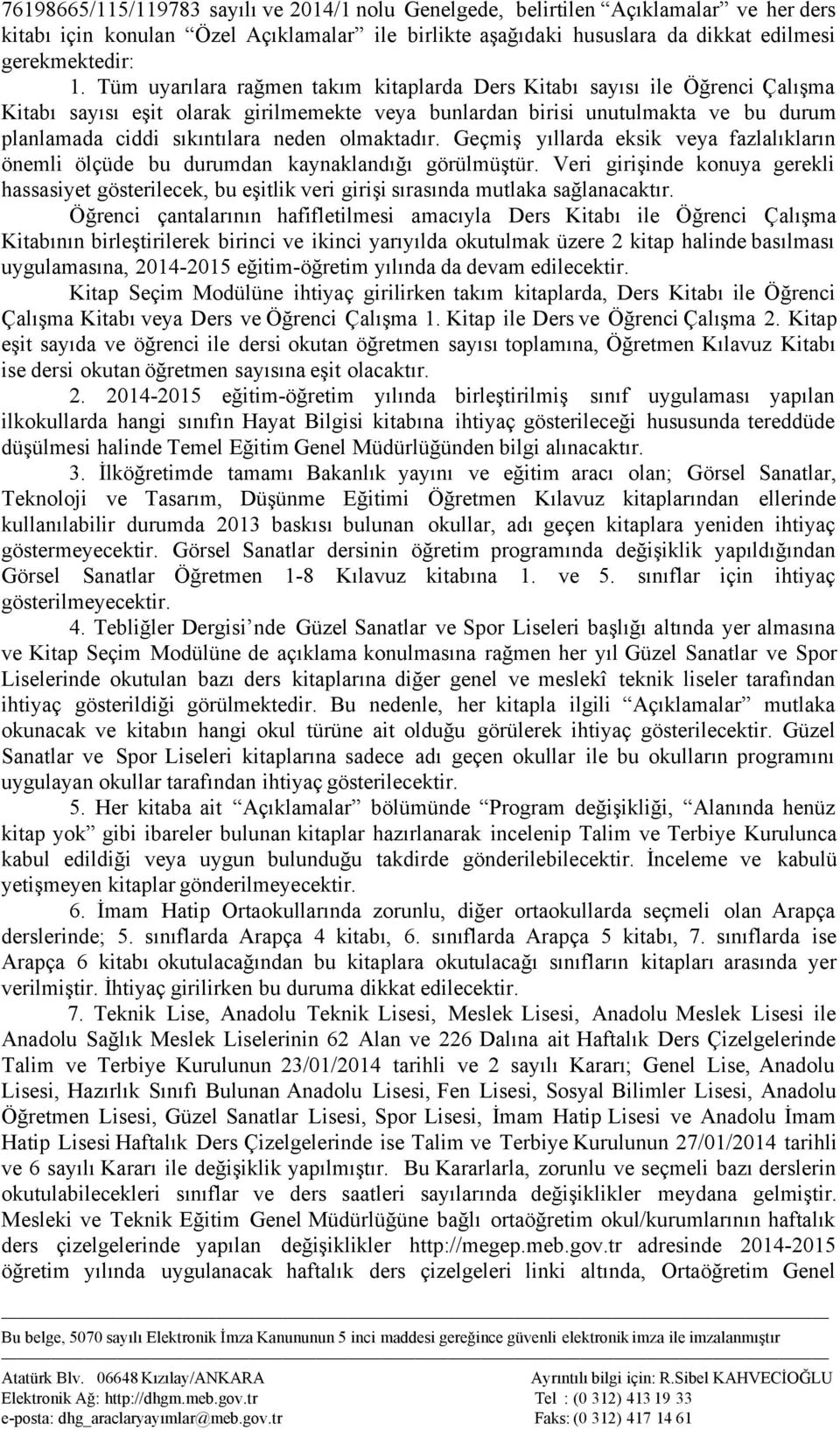 olmaktadır. Geçmiş yıllarda eksik veya fazlalıkların önemli ölçüde bu durumdan kaynaklandığı görülmüştür.