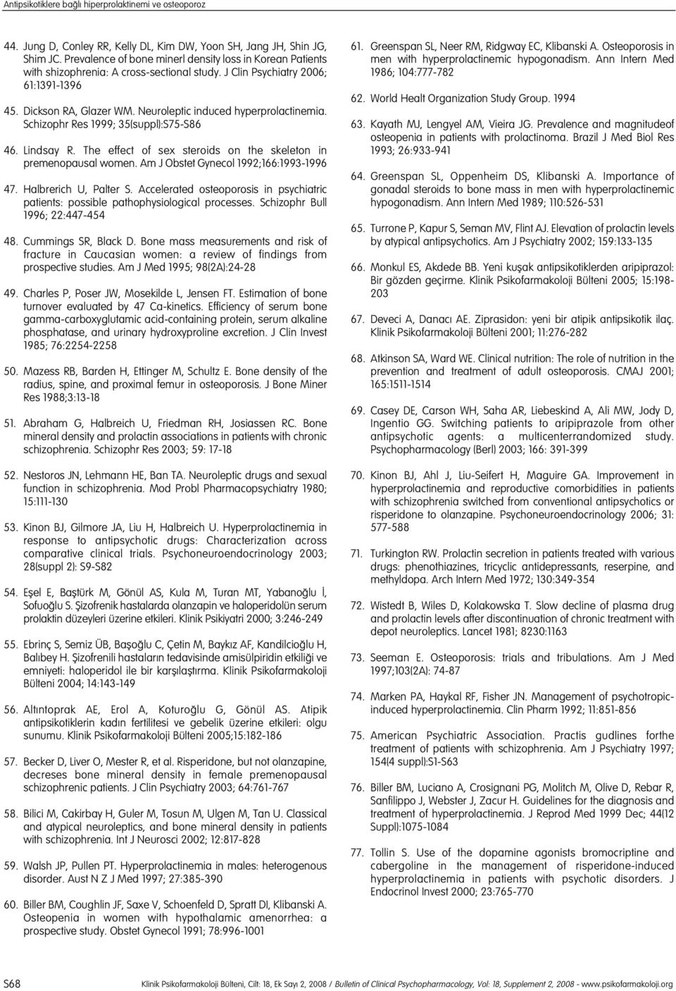 Neuroleptic induced hyperprolactinemia. Schizophr Res 1999; 35(suppl):S75-S86 46. Lindsay R. The effect of sex steroids on the skeleton in premenopausal women.