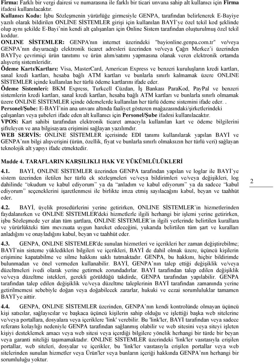 aynı şekilde E-Bayi nin kendi alt çalışanları için Online Sistem tarafından oluşturulmuş özel tekil koddur. ONLINE SİSTEMLER: GENPA'nın internet üzerindeki "bayionline.genpa.com.