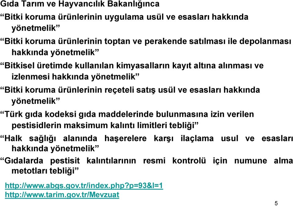 hakkında yönetmelik Türk gıda kodeksi gıda maddelerinde bulunmasına izin verilen pestisidlerin maksimum kalıntı limitleri tebliği Halk sağlığı alanında haşerelere karşı ilaçlama usul