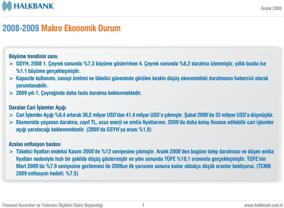 Daralan Cari fllemler Aç > Cari fllemler Aç %8,4 artarak 38,2 milyar USD dan 41,4 milyar USD a ç km flt r. fiubat 2009 da 33 milyon USD a düflmüfltür.