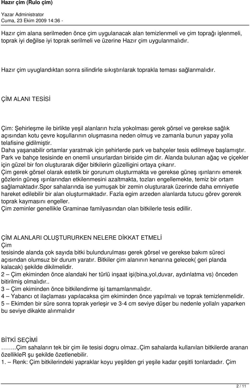 ÇİM ALANI TESİSİ Çim: Şehirleşme ile birlikte yeşil alanların hızla yokolması gerek görsel ve gerekse sağlık açısından kotu çevre koşullarının oluşmasına neden olmuş ve zamanla bunun yapay yolla