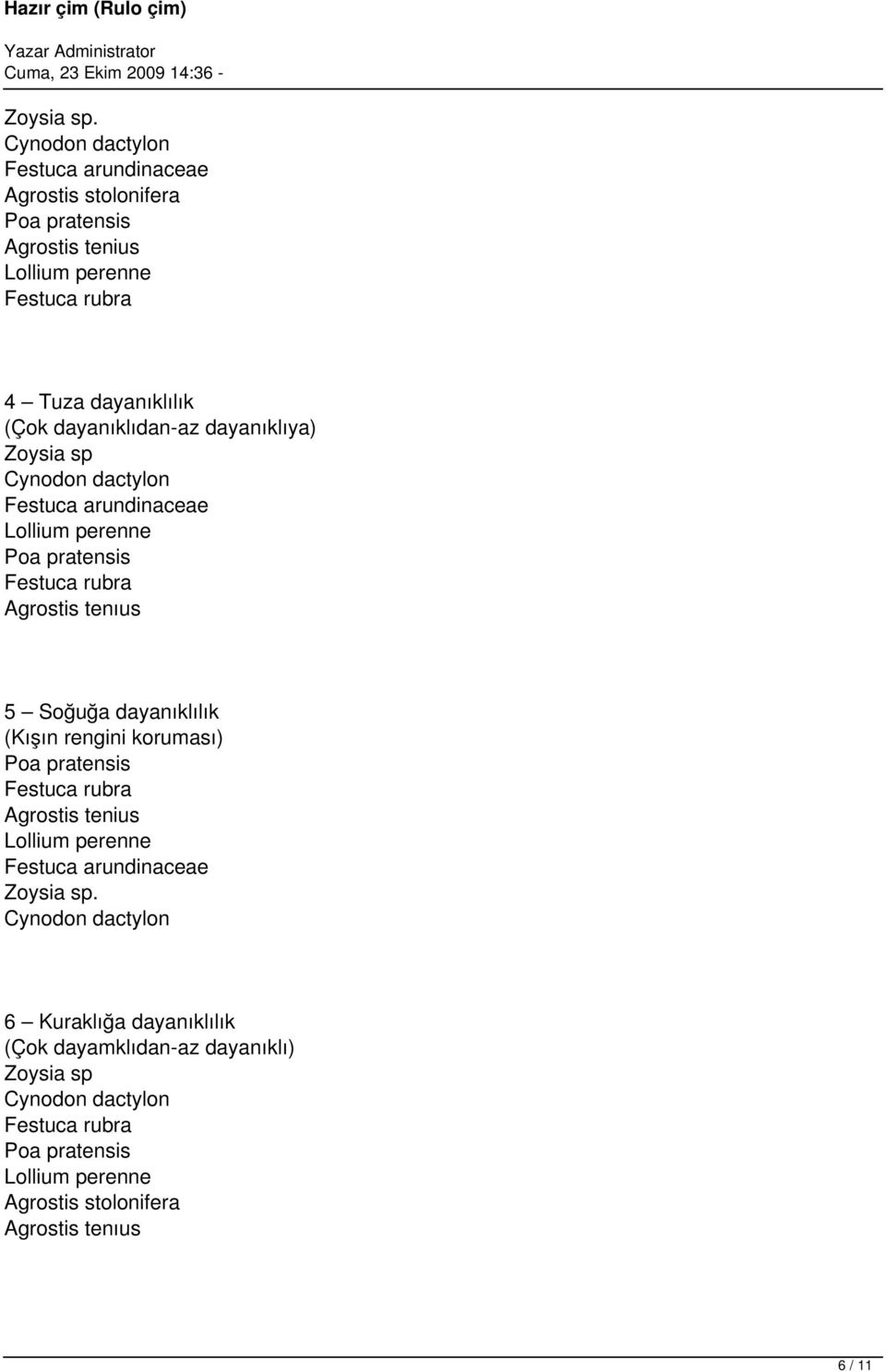 dayanıklıdan-az dayanıklıya) Zoysia sp Festuca arundinaceae Agrostis tenıus 5 Soğuğa