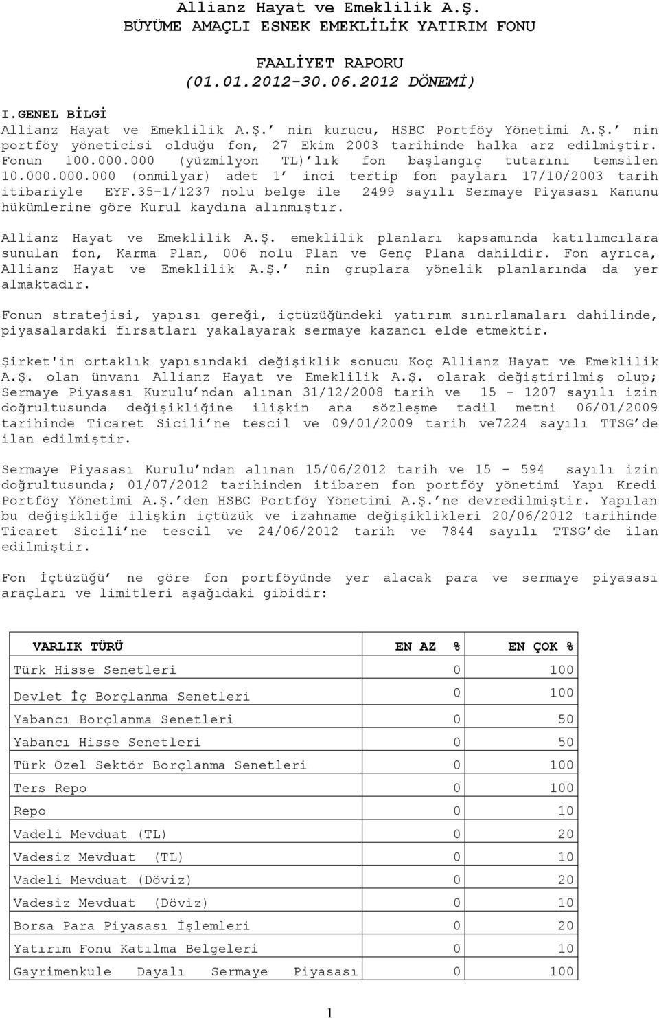 35-1/1237 nolu belge ile 2499 sayılı Sermaye Piyasası Kanunu hükümlerine göre Kurul kaydına alınmıştır. Allianz Hayat ve Emeklilik A.Ş.