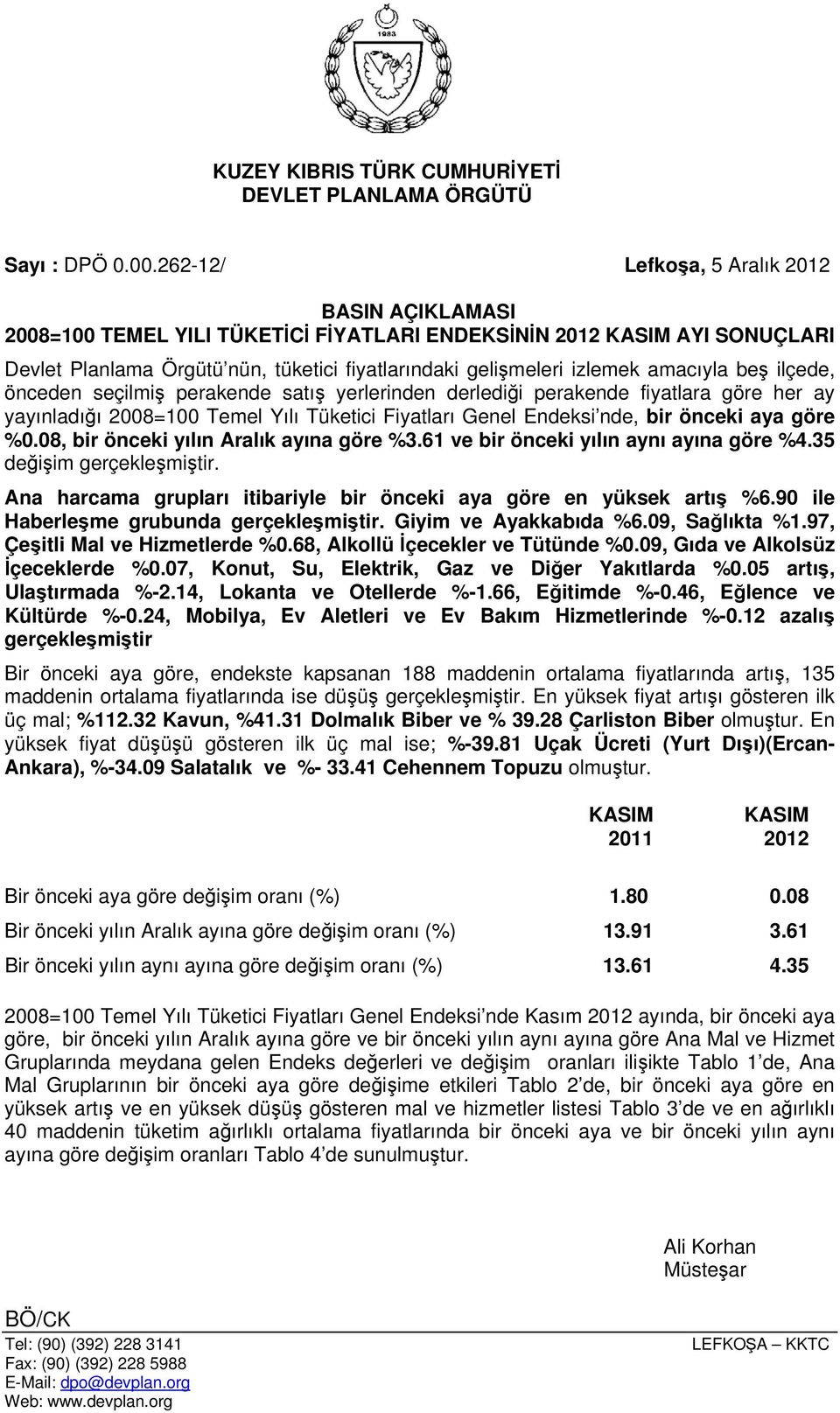 amacıyla beş ilçede, önceden seçilmiş perakende satış yerlerinden derlediği perakende fiyatlara göre her ay yayınladığı 2008=100 Temel Yılı Tüketici Fiyatları Genel Endeksi nde, bir önceki aya göre