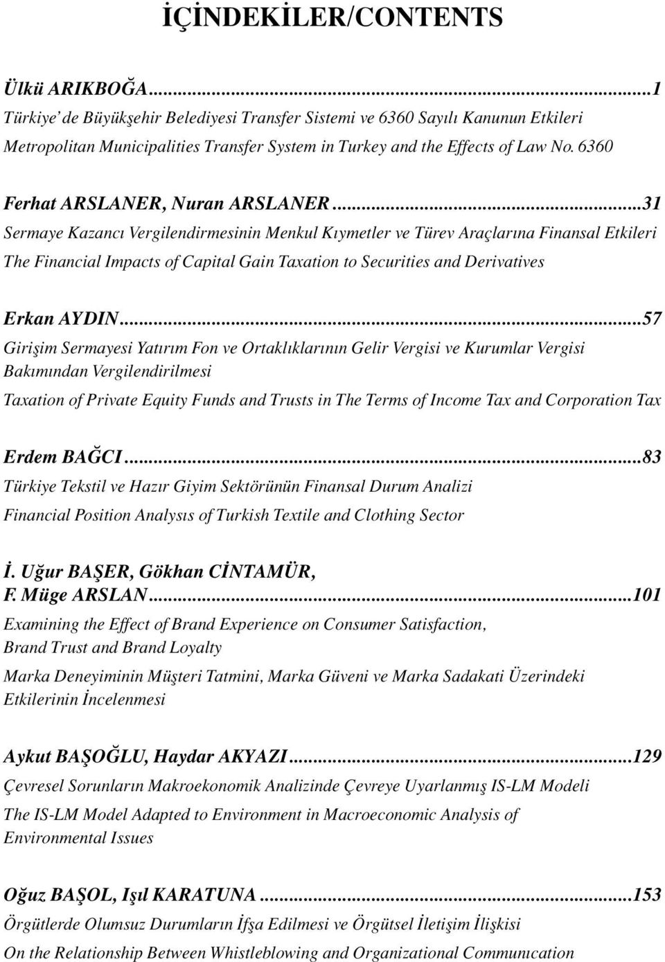 ..31 Sermaye Kazancı Vergilendirmesinin Menkul Kıymetler ve Türev Araçlarına Finansal Etkileri The Financial Impacts of Capital Gain Taxation to Securities and Derivatives Erkan AYDIN.