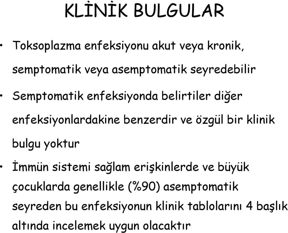 bir klinik bulgu yoktur İmmün sistemi sağlam erişkinlerde ve büyük çocuklarda genellikle