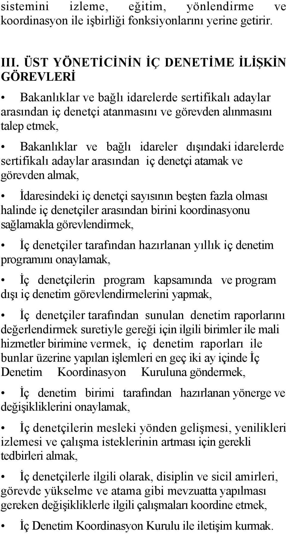 dışındaki idarelerde sertifikalı adaylar arasından iç denetçi atamak ve görevden almak, İdaresindeki iç denetçi sayısının beşten fazla olması halinde iç denetçiler arasından birini koordinasyonu