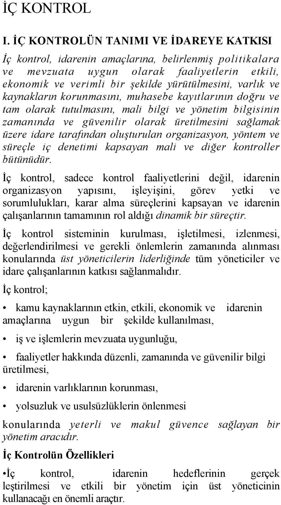 ve kaynakların korunmasını, muhasebe kayıtlarının doğru ve tam olarak tutulmasını, mali bilgi ve yönetim bilgisinin zamanında ve güvenilir olarak üretilmesini sağlamak üzere idare tarafından