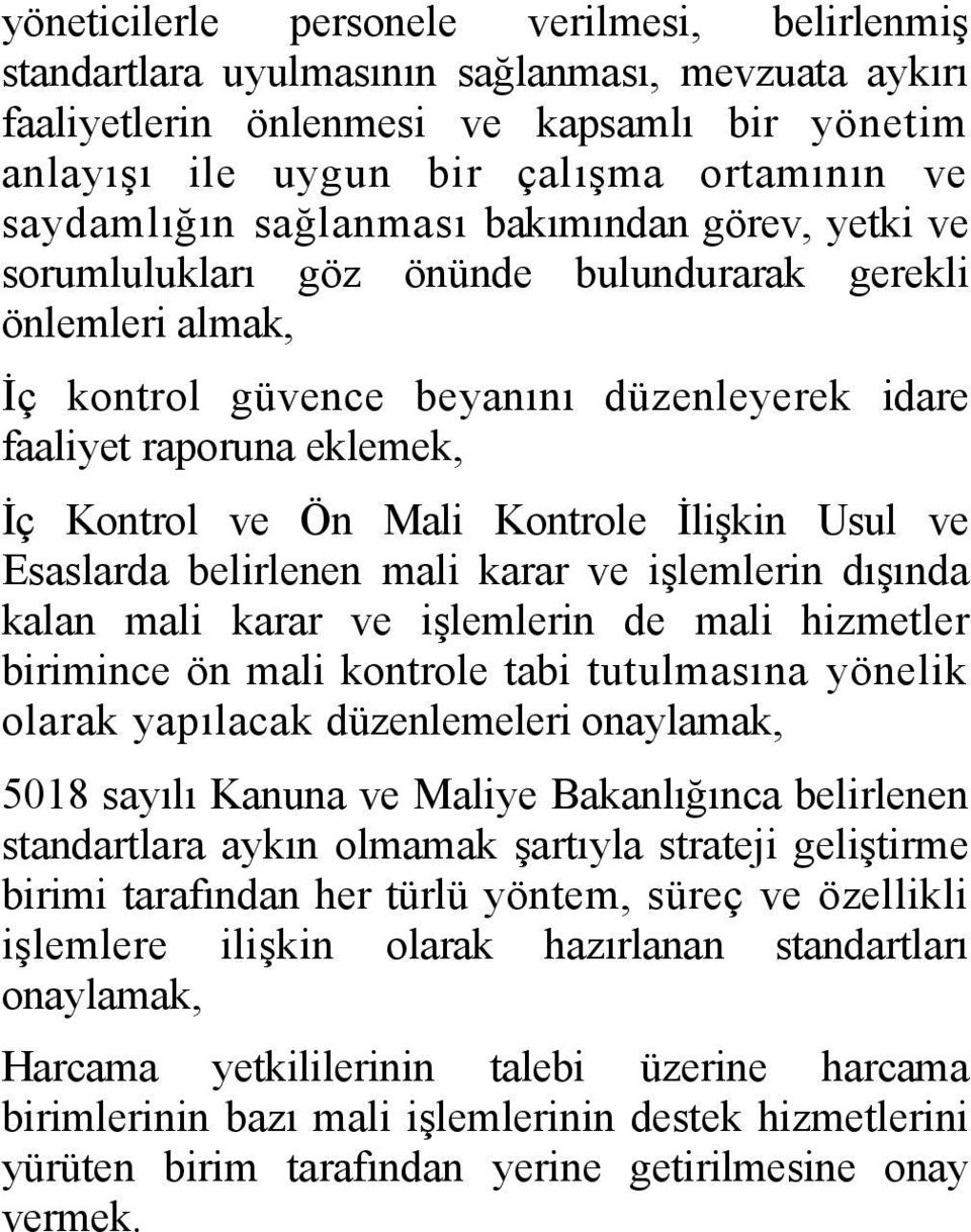 ve Ön Mali Kontrole İlişkin Usul ve Esaslarda belirlenen mali karar ve işlemlerin dışında kalan mali karar ve işlemlerin de mali hizmetler birimince ön mali kontrole tabi tutulmasına yönelik olarak