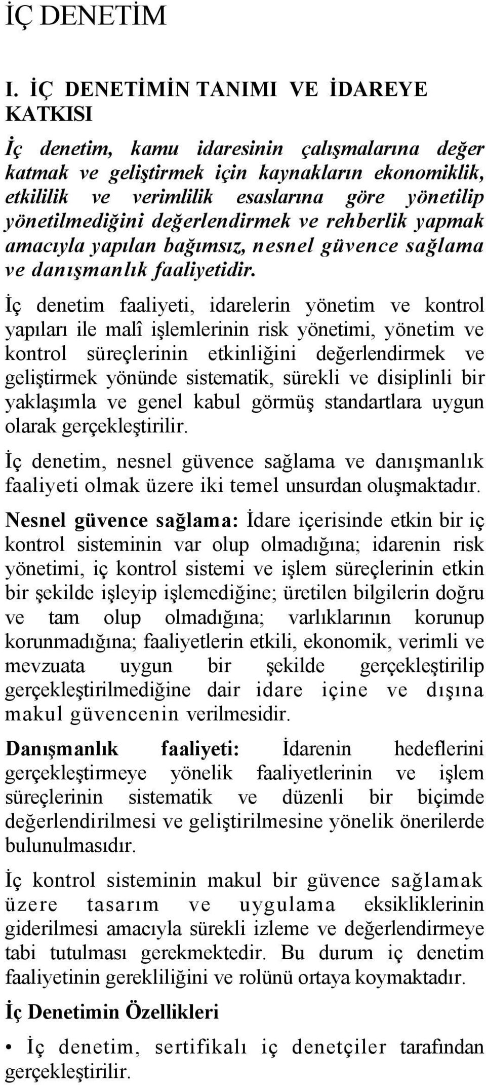 yönetilmediğini değerlendirmek ve rehberlik yapmak amacıyla yapılan bağımsız, nesnel güvence sağlama ve danışmanlık faaliyetidir.