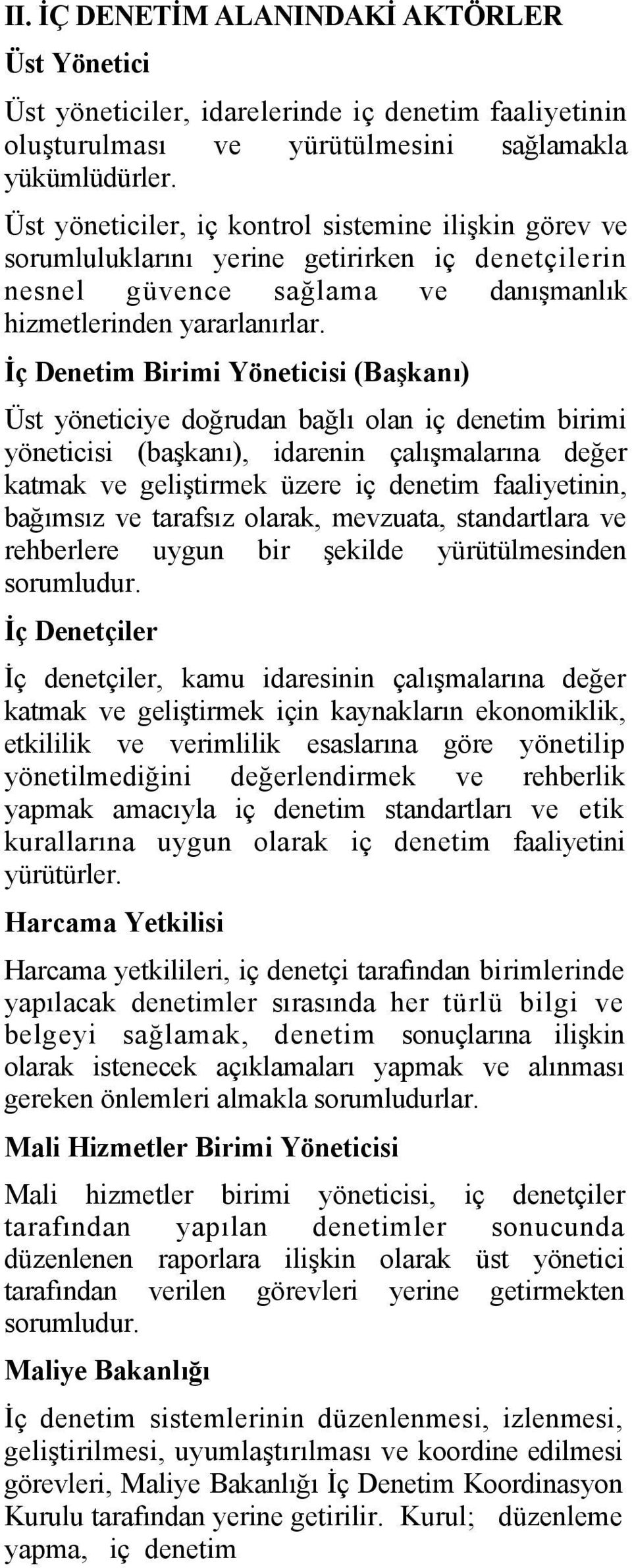 İç Denetim Birimi Yöneticisi (Başkanı) Üst yöneticiye doğrudan bağlı olan iç denetim birimi yöneticisi (başkanı), idarenin çalışmalarına değer katmak ve geliştirmek üzere iç denetim faaliyetinin,