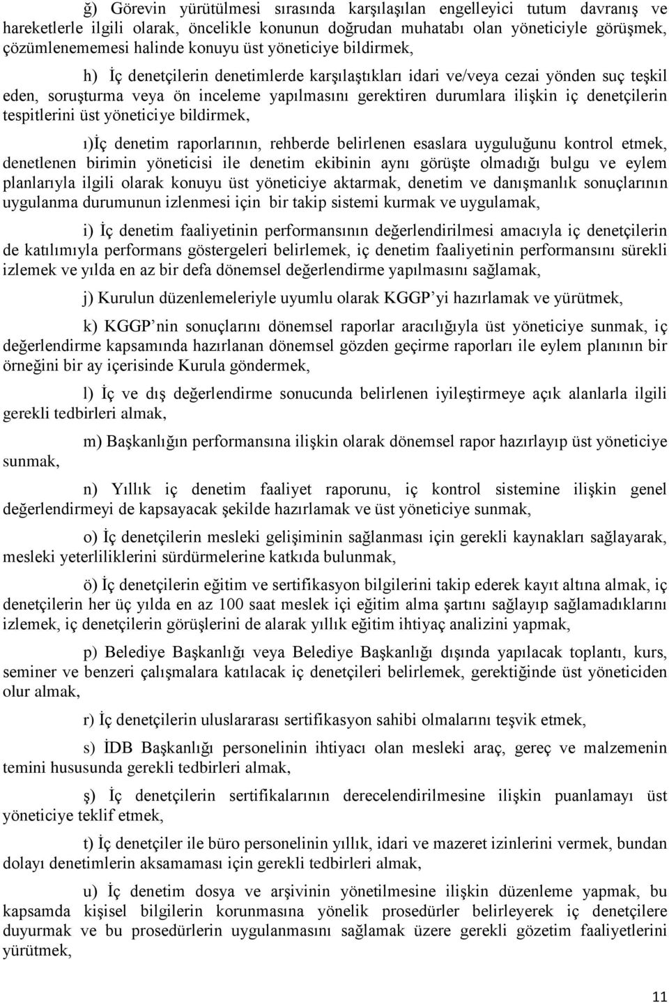 denetçilerin tespitlerini üst yöneticiye bildirmek, ı)iç denetim raporlarının, rehberde belirlenen esaslara uyguluğunu kontrol etmek, denetlenen birimin yöneticisi ile denetim ekibinin aynı görüşte