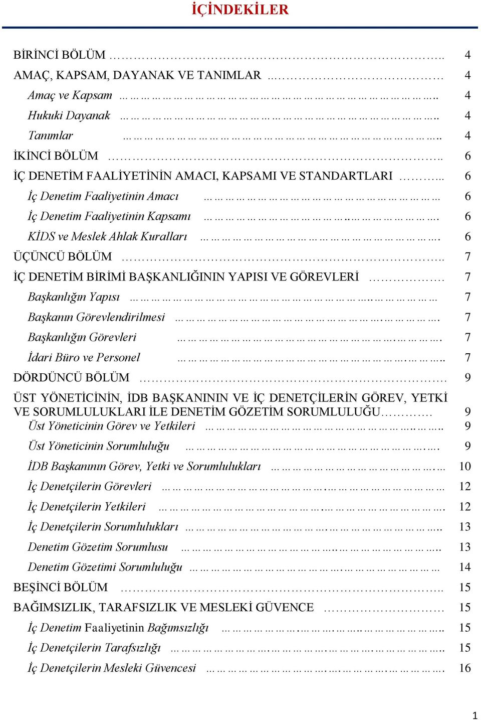 . 7 Başkanın Görevlendirilmesi.. 7 Başkanlığın Görevleri.. 7 İdari Büro ve Personel... 7 DÖRDÜNCÜ BÖLÜM.