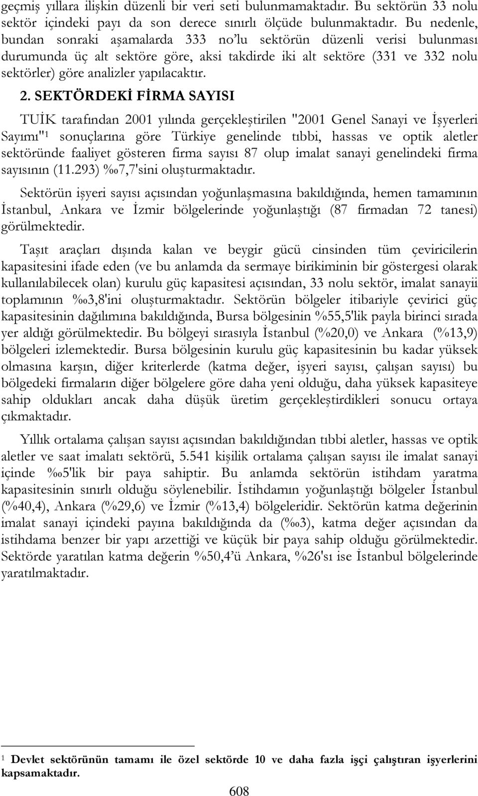 2. SEKTÖRDEKİ FİRMA SAYISI TUİK tarafından 2001 yılında gerçekleştirilen "2001 Genel Sanayi ve İşyerleri Sayımı" 1 sonuçlarına göre Türkiye genelinde tıbbi, hassas ve optik aletler sektöründe