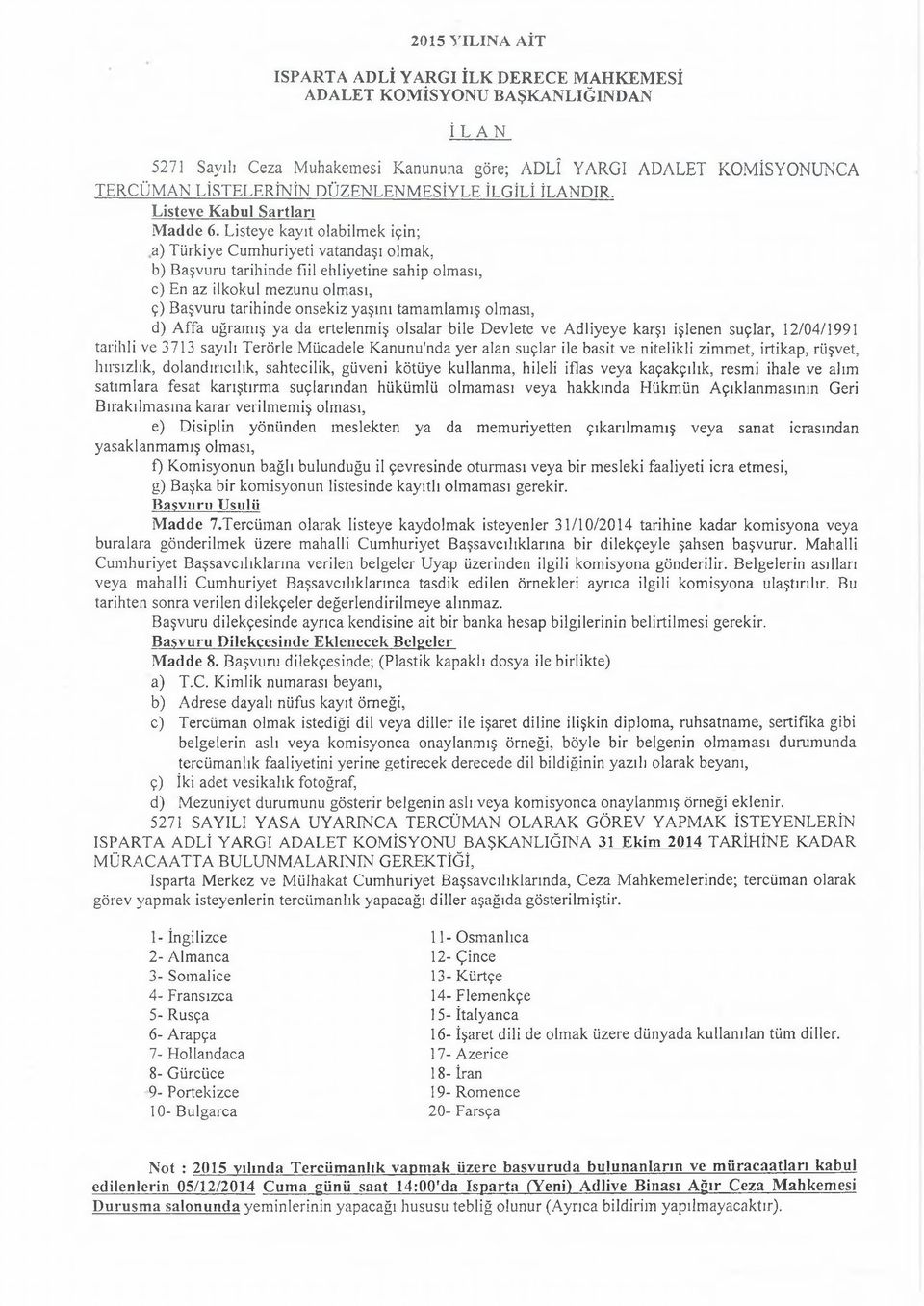 Listeye kayıt olabilmek için; a) Türkiye Cumhuriyeti vatandaşı olmak, b) Başvuru tarihinde fiil ehliyetine sahip olması, e) En az ilkokul mezunu olması, ç) Başvuru tarihinde onsekiz yaşını tamamlamış