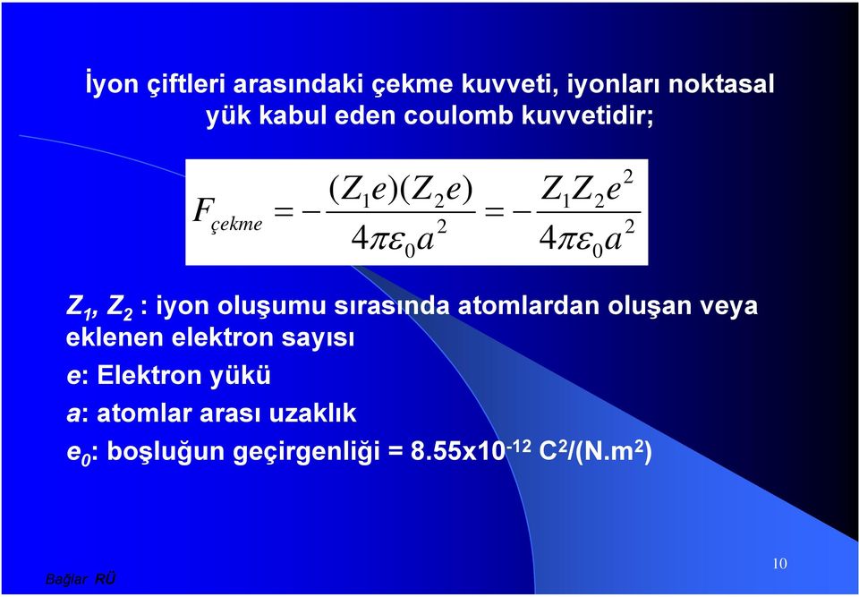 iyon oluşumu sırasında atomlardan oluşan veya eklenen elektron sayısı e: Elektron