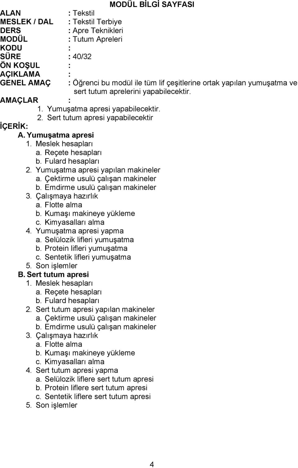 Selülozik lifleri yumuşatma b. Protein lifleri yumuşatma c. Sentetik lifleri yumuşatma B. Sert tutum apresi 2.