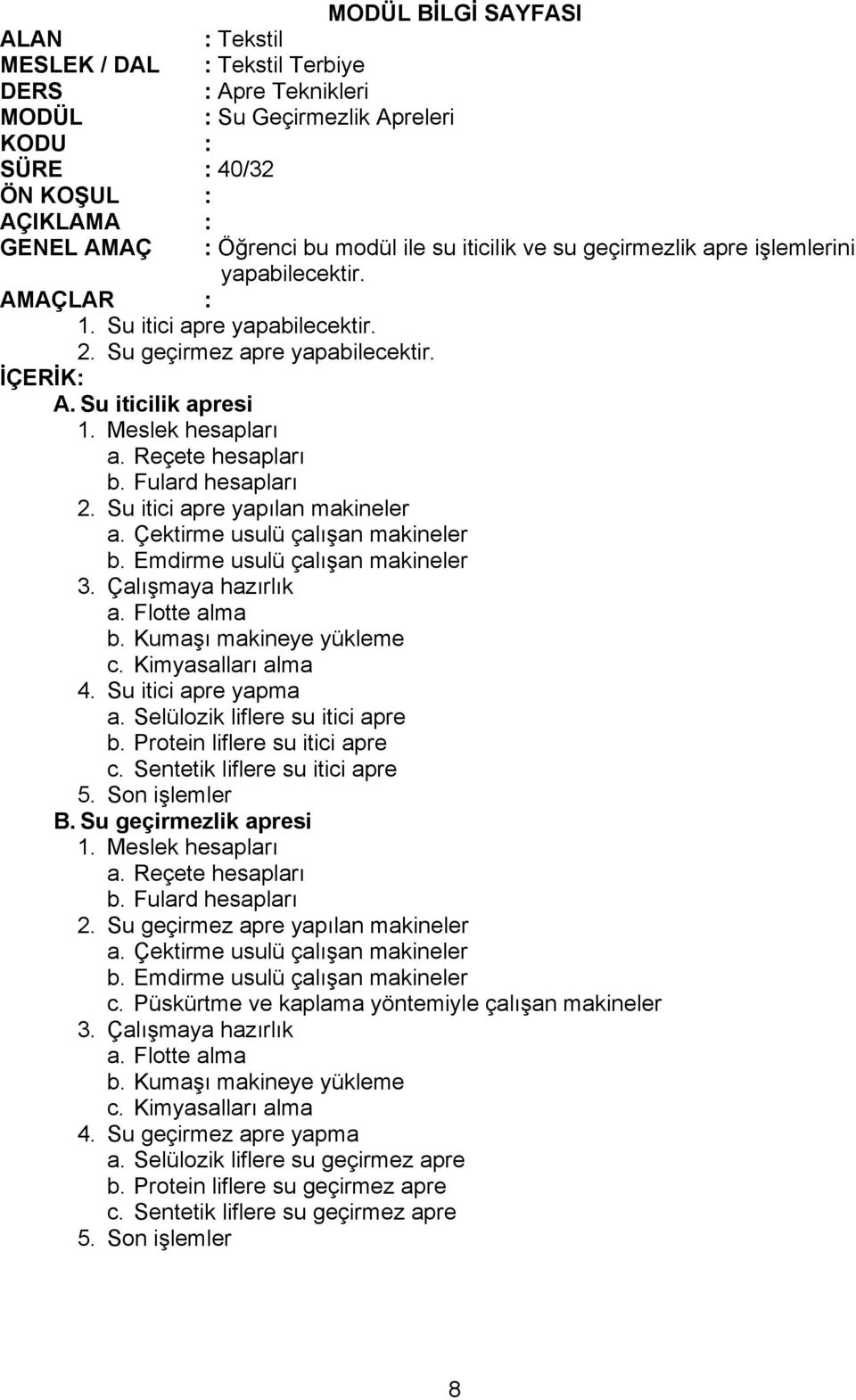 Protein liflere su itici apre c. Sentetik liflere su itici apre B. Su geçirmezlik apresi 2. Su geçirmez apre yapılan makineler c.