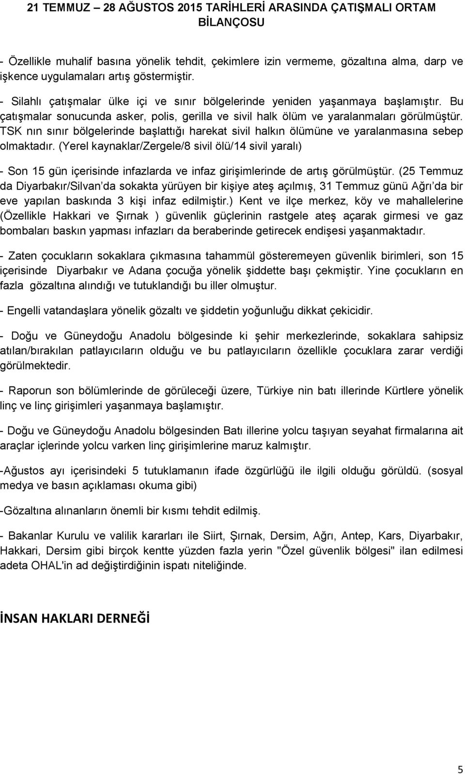 TSK nın sınır bölgelerinde başlattığı harekat sivil halkın ölümüne ve yaralanmasına sebep olmaktadır.