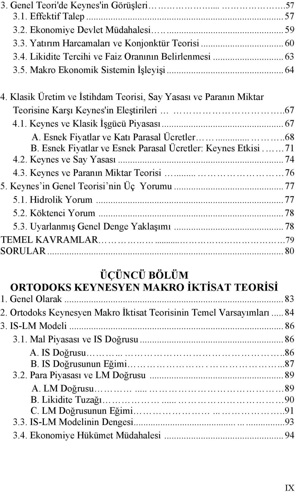 Klasik Üretim ve İstihdam Teorisi, Say Yasası ve Paranın Miktar Teorisine Karşı Keynes'in Eleştirileri..67 4.1. Keynes ve Klasik İşgücü Piyasası... 67 A. Esnek Fiyatlar ve Katı Parasal Ücretler.....68 B.