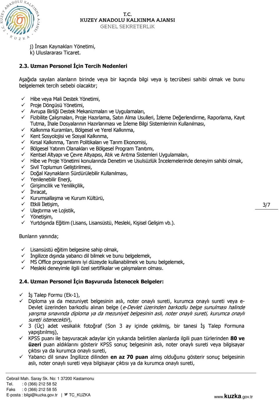 Yönetimi, Proje Döngüsü Yönetimi, Avrupa Birliği Destek Mekanizmaları ve Uygulamaları, Fizibilite Çalışmaları, Proje Hazırlama, Satın Alma Usulleri, İzleme Değerlendirme, Raporlama, Kayıt Tutma,