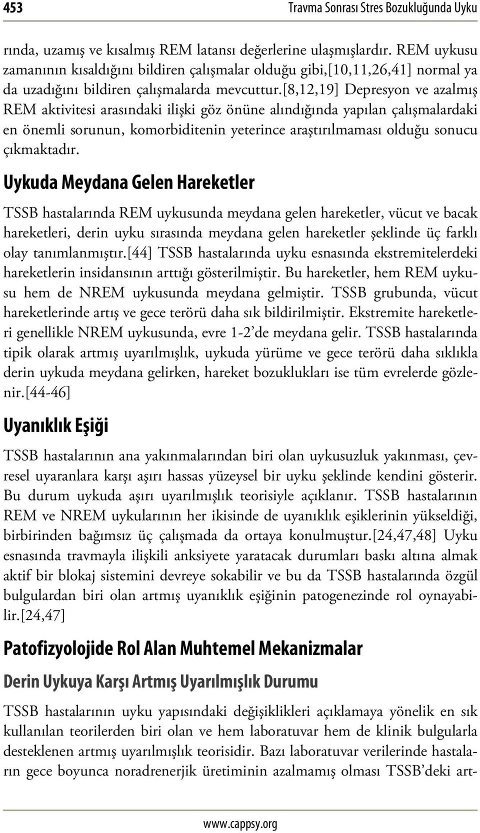 [8,12,19] Depresyon ve azalmış REM aktivitesi arasındaki ilişki göz önüne alındığında yapılan çalışmalardaki en önemli sorunun, komorbiditenin yeterince araştırılmaması olduğu sonucu çıkmaktadır.