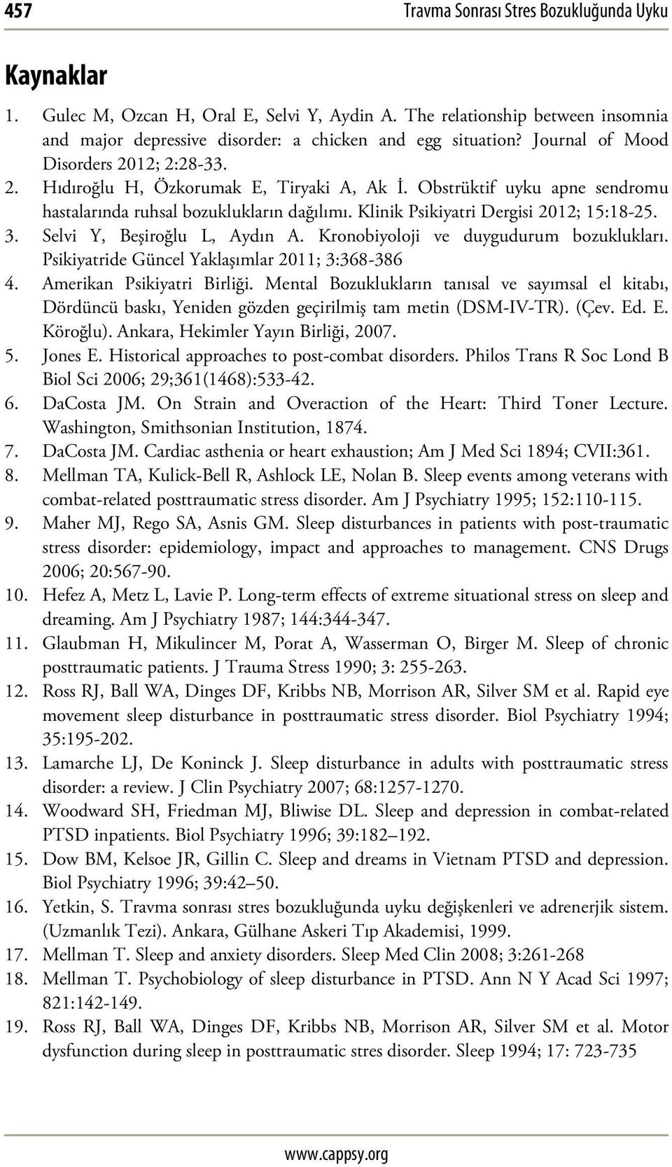 Klinik Psikiyatri Dergisi 2012; 15:18-25. 3. Selvi Y, Beşiroğlu L, Aydın A. Kronobiyoloji ve duygudurum bozuklukları. Psikiyatride Güncel Yaklaşımlar 2011; 3:368-386 4. Amerikan Psikiyatri Birliği.