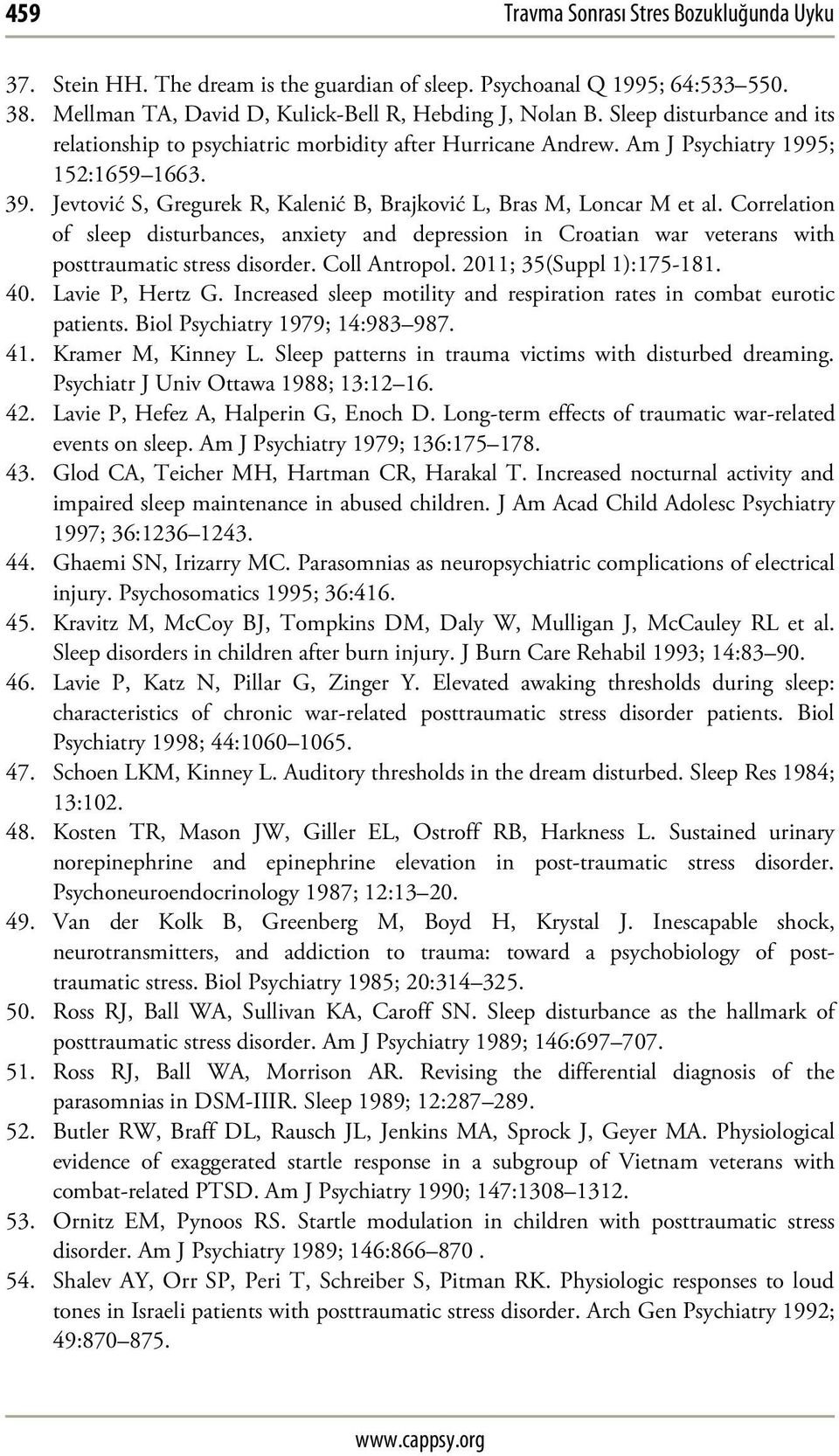 Correlation of sleep disturbances, anxiety and depression in Croatian war veterans with posttraumatic stress disorder. Coll Antropol. 2011; 35(Suppl 1):175-181. 40. Lavie P, Hertz G.