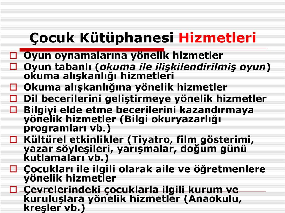 okuryazarlığı programları vb.) Kültürel etkinlikler (Tiyatro, film gösterimi, yazar söyleşileri, yarışmalar, doğum günü kutlamaları vb.