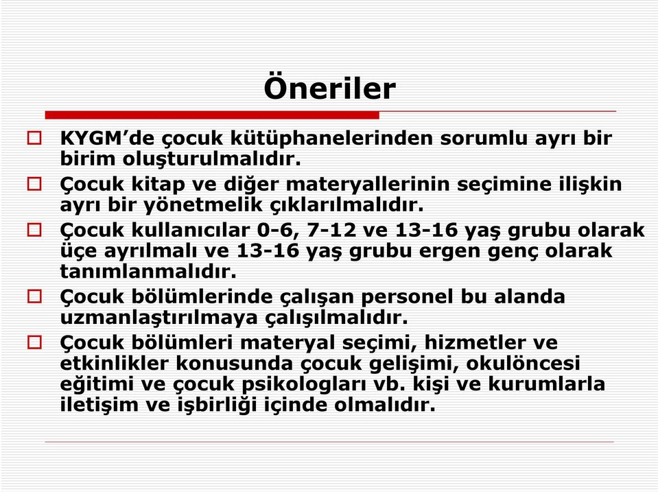 Çocuk kullanıcılar 0-6, 7-12 ve 13-16 yaş grubu olarak üçe ayrılmalı ve 13-16 yaş grubu ergen genç olarak tanımlanmalıdır.