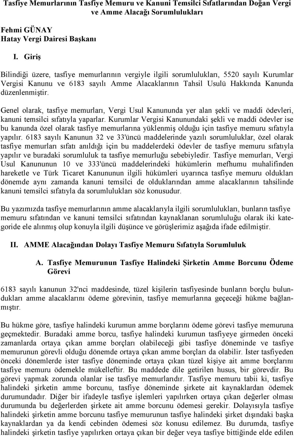 Genel olarak, tasfiye memurları, Vergi Usul Kanununda yer alan şekli ve maddi ödevleri, kanuni temsilci sıfatıyla yaparlar.