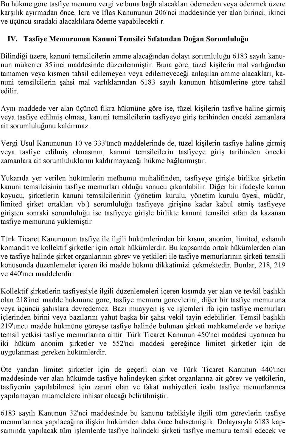 Tasfiye Memurunun Kanuni Temsilci Sıfatından Doğan Sorumluluğu Bilindiği üzere, kanuni temsilcilerin amme alacağından dolayı sorumluluğu 6183 sayılı kanunun mükerrer 35'inci maddesinde düzenlenmiştir.