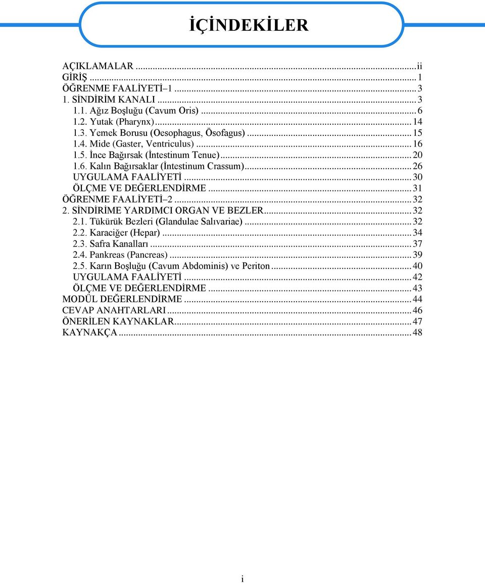 .. 31 ÖĞRENME FAALİYETİ 2... 32 2. SİNDİRİME YARDIMCI ORGAN VE BEZLER... 32 2.1. Tükürük Bezleri (Glandulae Salıvariae)... 32 2.2. Karaciğer (Hepar)... 34 2.3. Safra Kanalları... 37 2.4. Pankreas (Pancreas).