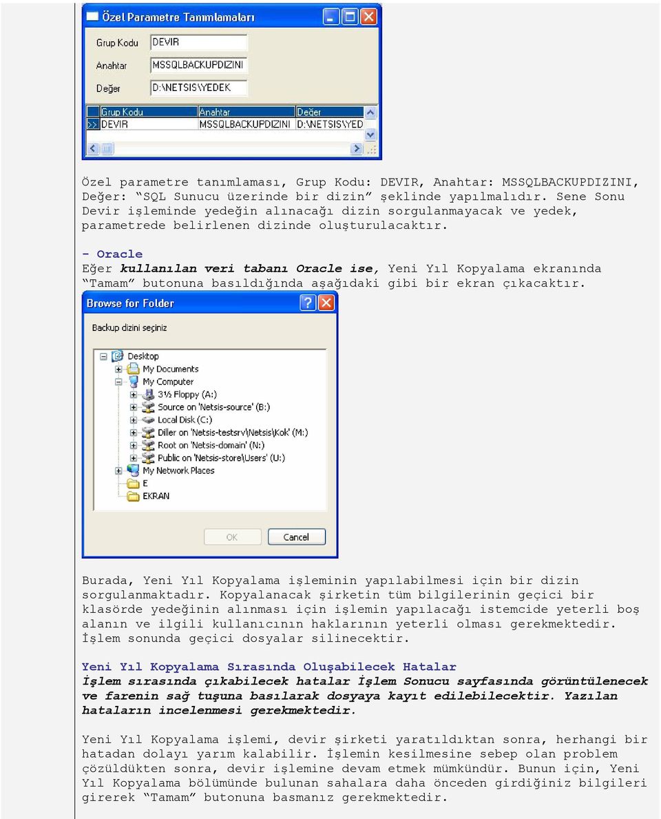 - Oracle Eğer kullanılan veri tabanı Oracle ise, Yeni Yıl Kopyalama ekranında Tamam butonuna basıldığında aşağıdaki gibi bir ekran çıkacaktır.