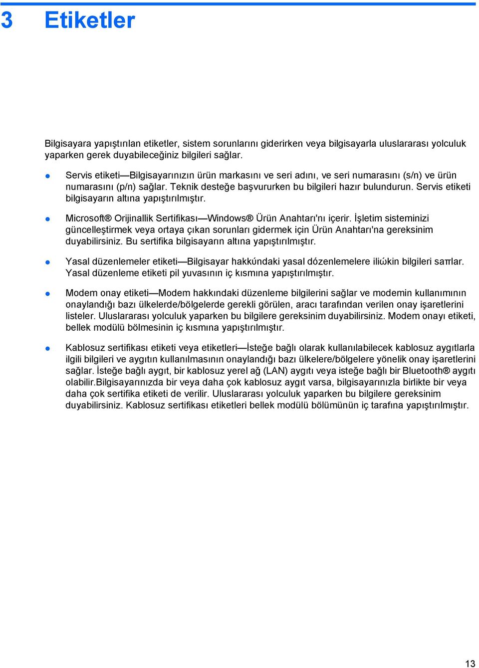 Servis etiketi bilgisayarın altına yapıştırılmıştır. Microsoft Orijinallik Sertifikası Windows Ürün Anahtarı'nı içerir.